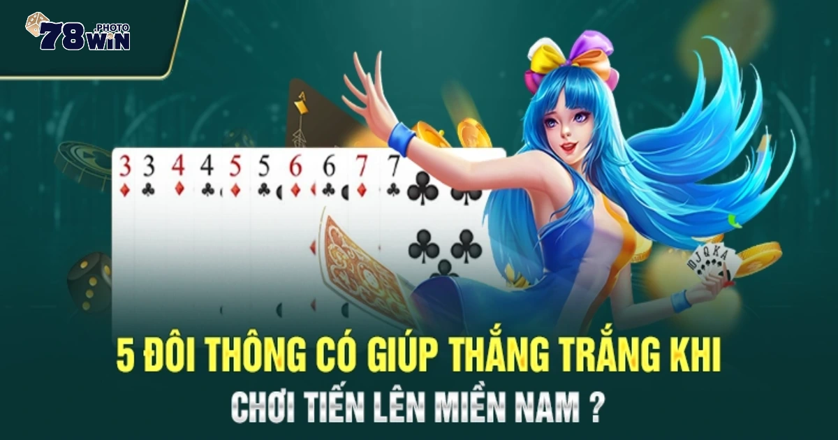 5 Đôi Thông Chặt Được Gì? Giải Mã Luật Chơi Ngay Tại 78WIN 2 5 đôi thông là gì? Giới thiệu về luật chặt trong Tiến Lên tại 78WIN