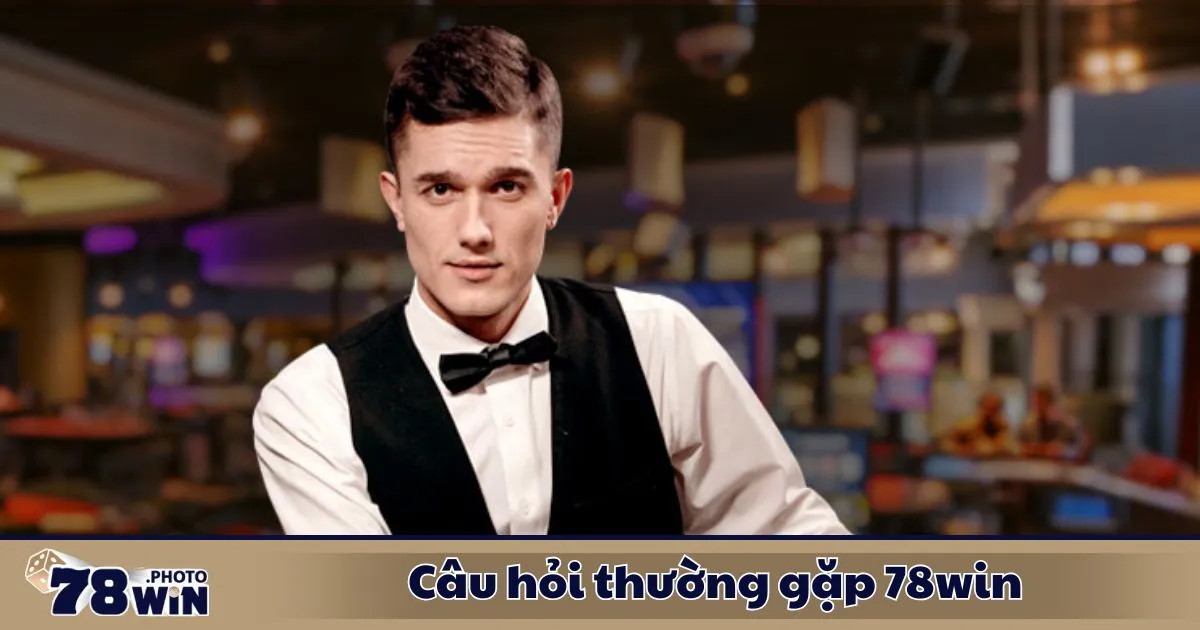 Câu Hỏi Thường Gặp 78WIN 2 Câu Hỏi Thường Gặp 78WIN – Những Vấn Đề Thường Gặp Khi Chơi Tại 78WIN