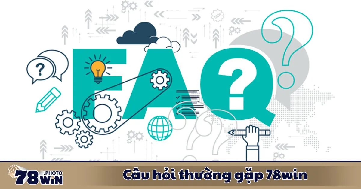 Câu Hỏi Thường Gặp 78WIN 1 Câu Hỏi Thường Gặp 78WIN – Các Câu Hỏi Liên Quan Đến Tài Khoản & Đăng Nhập