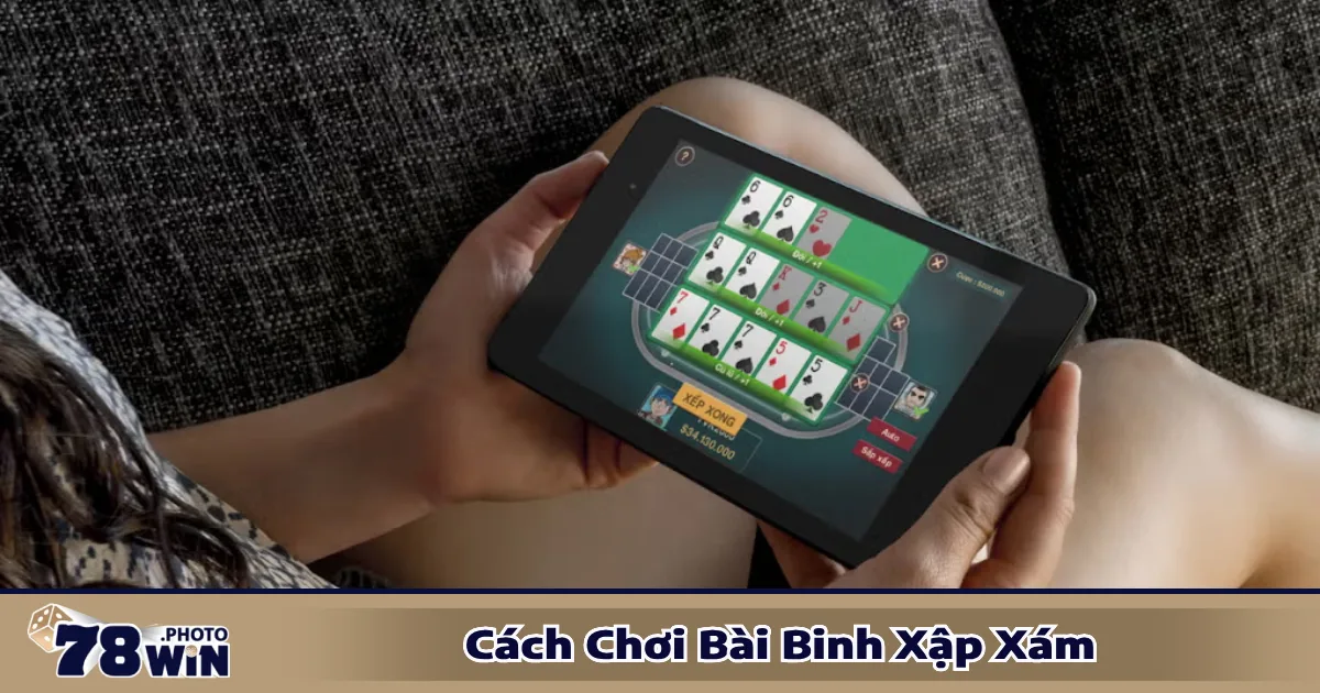 Cách Chơi Bài Binh Xập Xám 78WIN - Chiến Thuật Đỉnh Cao 3 Cách chơi bài binh xập xám