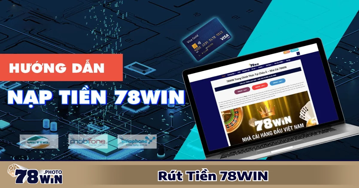 Rút Tiền 78WIN – Thanh Toán Nhận Tiền Ngay, Không Chờ Đợi 4 Hướng dẫn rút tiền về tài khoản ngân hàng hoặc ví điện tử