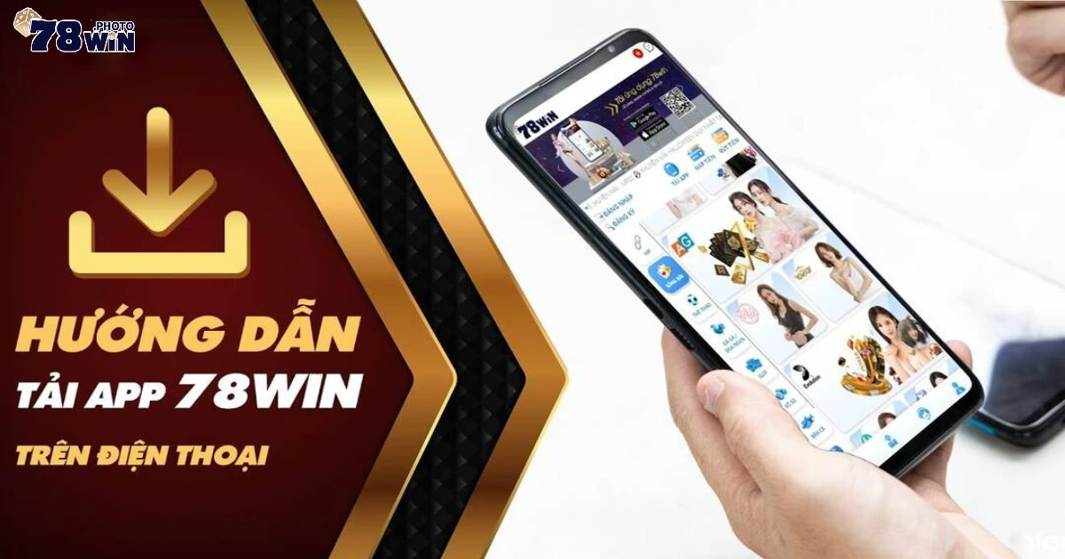 Tải App 78WIN – Trải Nghiệm Cá Cược Mọi Lúc, Thắng Mọi Nơi 2 Lý Do Bạn Nên Tải App 78WIN Ngay Hôm Nay